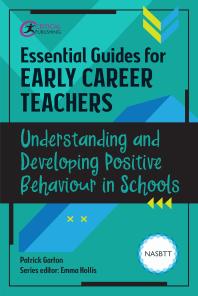 Essential Guides For Early Career Teachers Understanding And Developing Positive Behaviour In Schools 1st Edition Patrick Garton Emma Hollis