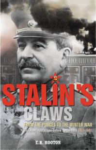 Stalins Claws From The Purges To The Winter War Red Army Operations Before Barbarossa 19371941 1st Edition E R Hooton
