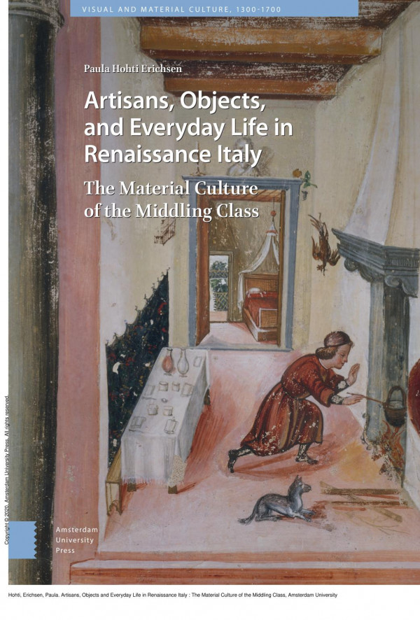 Artisans Objects And Everyday Life In Renaissance Italy The Material Culture Of The Middling Class 1st Edition Paula Hohti Erichsen