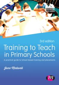 Training To Teach In Primary Schools A Practical Guide To Schoolbased Training And Placements 3rd Edition Jane A Medwell