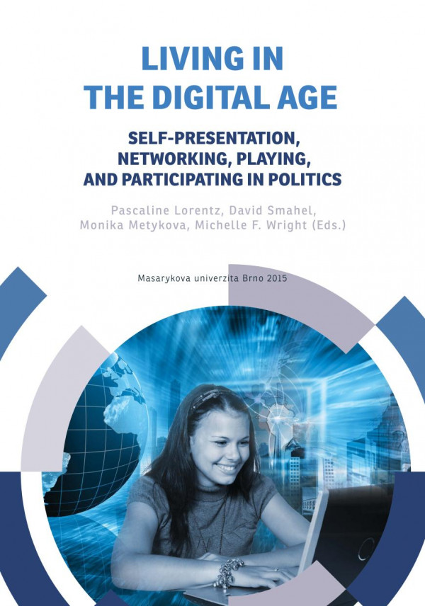 Living In The Digital Age Selfpresentation Networking Playing And Participating In Politics Pascaline Lorentz David Mahel Monika Metykov