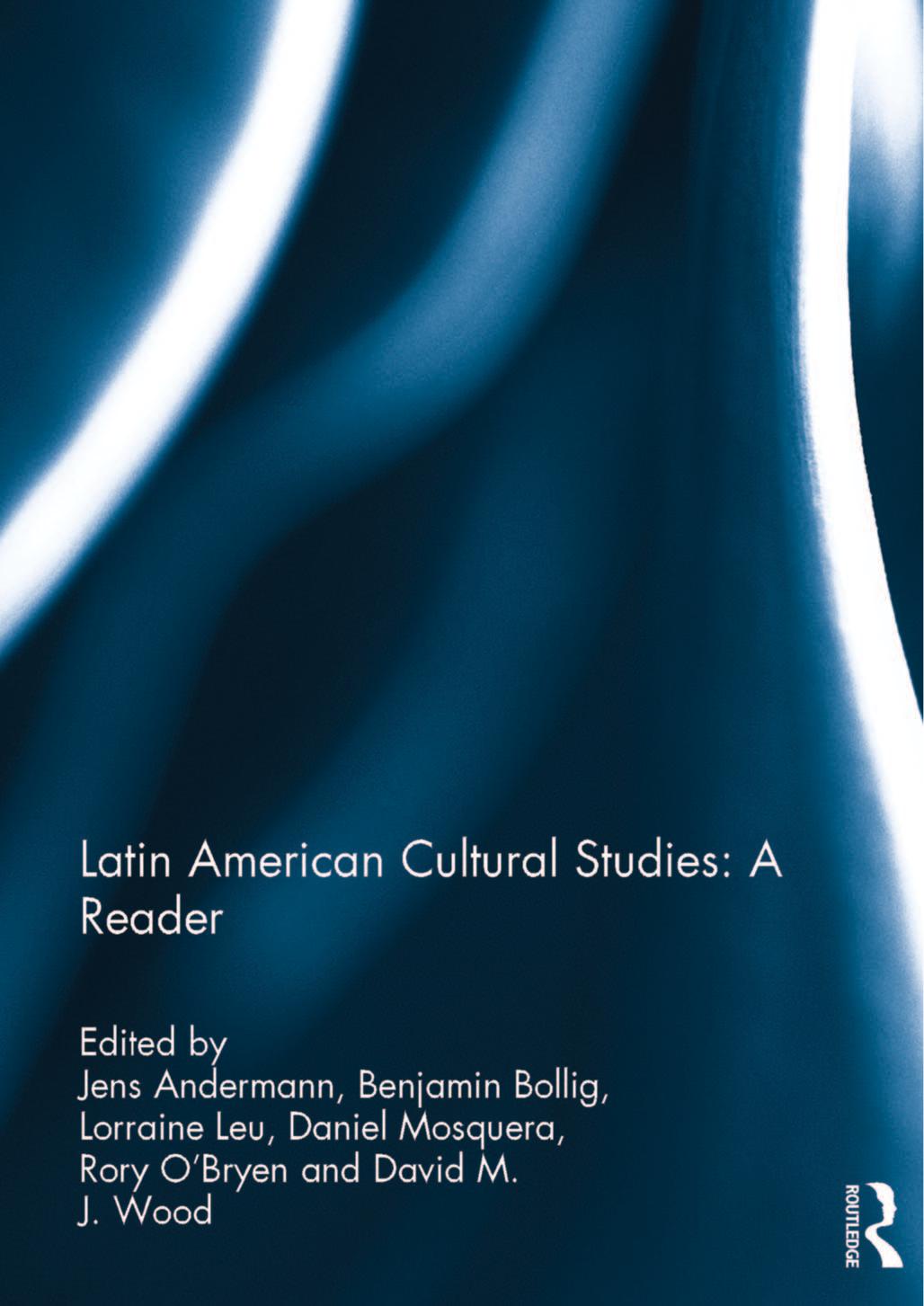 Latin American Cultural Studies A Reader Jens Andermann Ben Bollig Lorraine Leu Rory Obryen