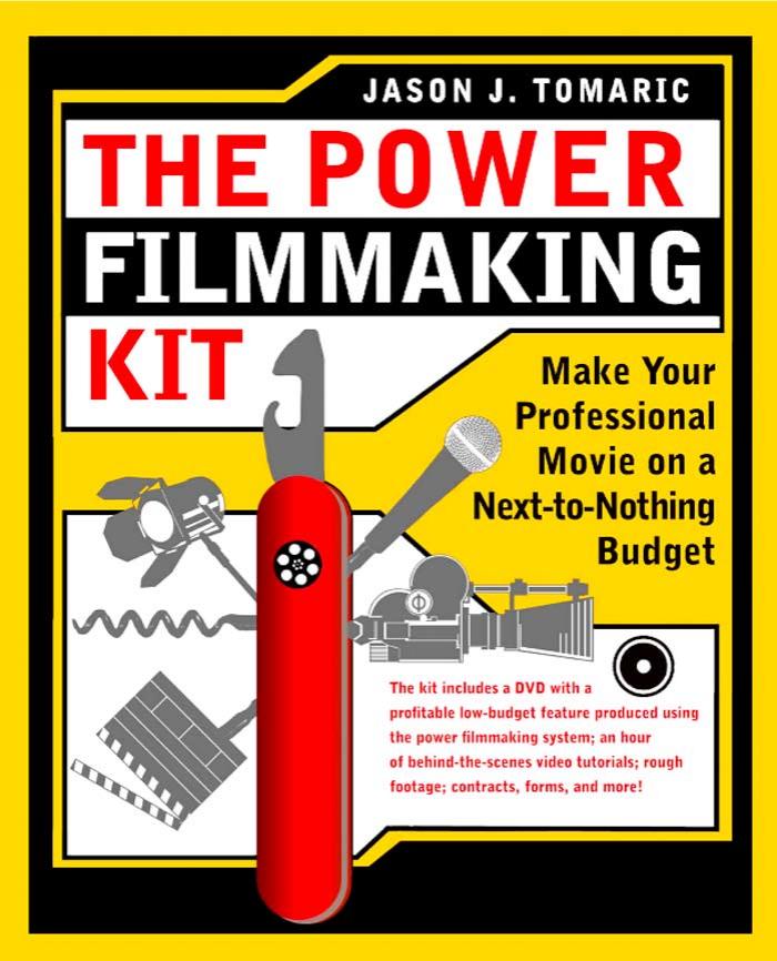 The Power Filmmaking Kit Make Your Professional Movie On A Nexttonothing Budget Jason J Tomaric