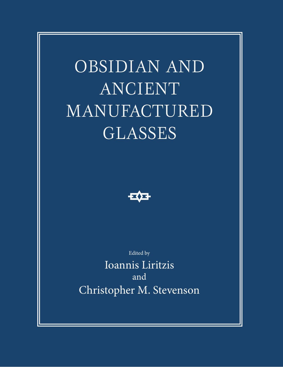 Obsidian And Ancient Manufactured Glasses Ioannis Liritzis Christopher Moore Stevenson