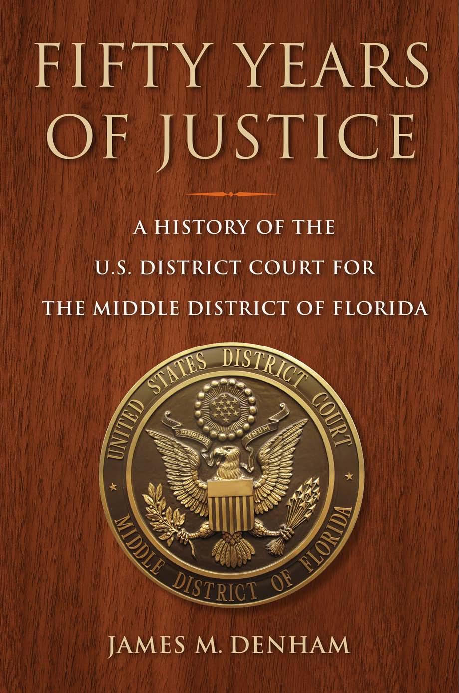 Fifty Years Of Justice A History Of The Us District Court For The Middle District Of Florida James M Denham
