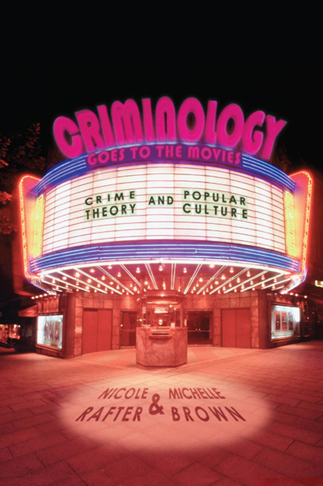 Criminology Goes To The Movies Crime Theory And Popular Culture Nicole Rafter Michelle Brown