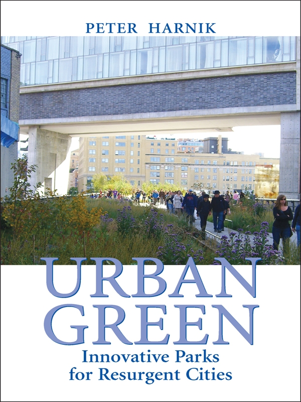 Urban Green Innovative Parks For Resurgent Cities Peter Harnik