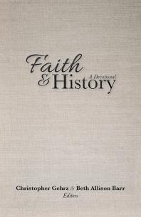 Faith And History A Devotional 1st Edition Christopher Gehrz Beth Allison Barr
