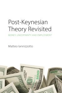 Postkeynesian Theory Revisited Money Uncertainty And Employment 1st Edition Matteo Iannizzotto