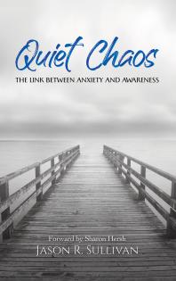 Quiet Chaos The Link Between Anxiety And Awareness Jason R Sullivan