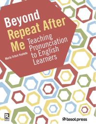 Beyond Repeat After Me A Guide To Teaching English Language Pronunciation Marla Yoshida