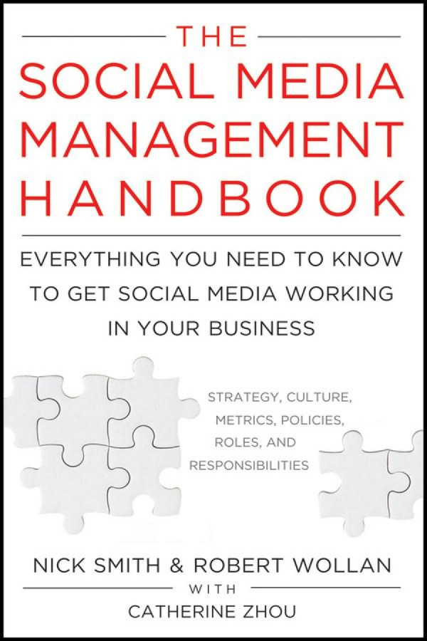 The Social Media Management Handbook Everything You Need To Know To Get Social Media Working In Your Business 1st Edition Robert Wollan Nick Smith Catherine Zhou