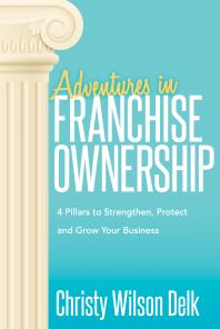 Adventures In Franchise Ownership 4 Pillars To Strengthen Protect And Grow Your Business Christy Wilson Delk