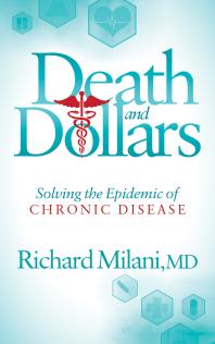 Death And Dollars Solving The Epidemic Of Chronic Disease Richard Milani