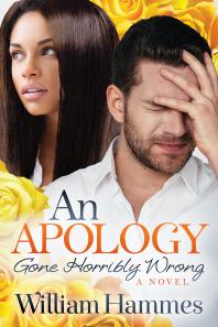 An Apology Gone Horribly Wrong A Novel William Hammes