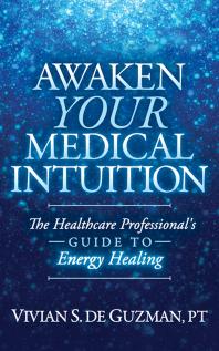 Awaken Your Medical Intuition The Healthcare Professionals Guide To Energy Healing Vivian S De Guzman