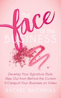 The Face Of The Business Develop Your Signature Style Step Out From Behind The Curtain And Catapult Your Business On Video Rachel Nachmias