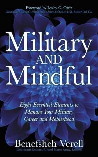 Military And Mindful Eight Essential Elements To Manage Your Military Career And Motherhood Benefsheh Verell Lesley G Ortiz