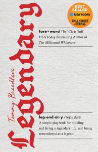 Legendary A Simple Playbook For Building And Living A Legendary Life And Being Remembered As A Legend Tommy Breedlove Chris Tuff