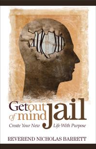 Get Out Of Mind Jail Create Your New Life With Purpose Nicholas Barrett