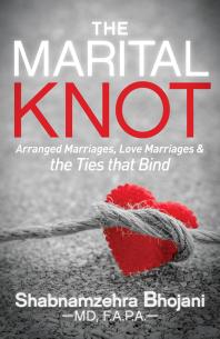 The Marital Knot Arranged Marriages Love Marriages And The Ties That Bind Shabnamzehra Bhojani