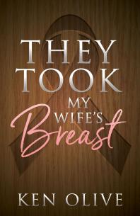 They Took My Wifes Breast Ken Olive