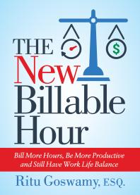 The New Billable Hour Bill More Hours Be More Productive And Still Have Work Life Balance Ritu Goswamy