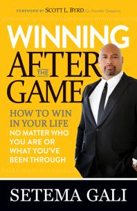 Winning After The Game How To Win In Your Life No Matter Who You Are Or What Youve Been Through Setema Gali