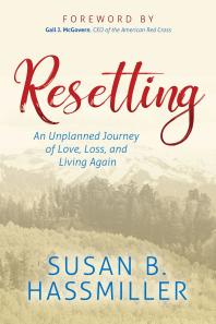 Resetting An Unplanned Journey Of Love Loss And Living Again Susan B Hassmiller Gail J Mcgovern