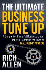 The Ultimate Business Tune Up A Simple Yet Powerful Business Model That Will Transform The Lives Of Small Business Owners Allen Rich