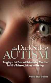 The Dark Side Of Autism Struggling To Find Peace And Understanding When Lifes Not Full Of Rainbows Unicorns And Blessings Angela Bergdallara