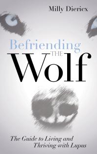 Befriending The Wolf The Guide To Living And Thriving With Lupus Milly Diericx