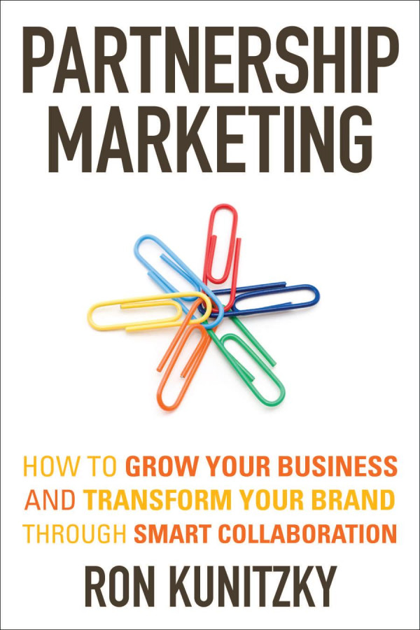 Partnership Marketing How To Grow Your Business And Transform Your Brand Through Smart Collaboration 1st Edition Ron Kunitzky