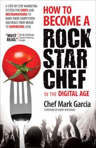 How To Become A Rock Star Chef In The Digital Age A Stepbystep Marketing System For Chefs And Restaurateurs To Burn Their Competition And Build Their Brand To Superstar Level Mark Garcia