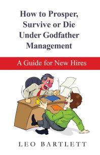 How To Prosper Survive Or Die Under Godfather Management A Guide For New Hires Leo Bartlett