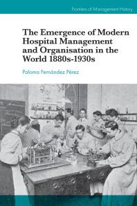 The Emergence Of Modern Hospital Management And Organisation In The World 1880s1930s 1st Edition Paloma Fernndez Prez