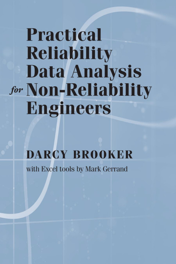 Practical Reliability Data Analysis For Nonreliability Engineers 1st Edition Darcy Brooker Mark Gerrand