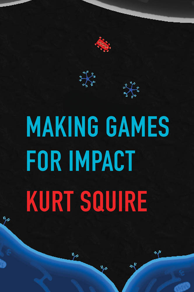 Making Games For Impact Kurt Squire