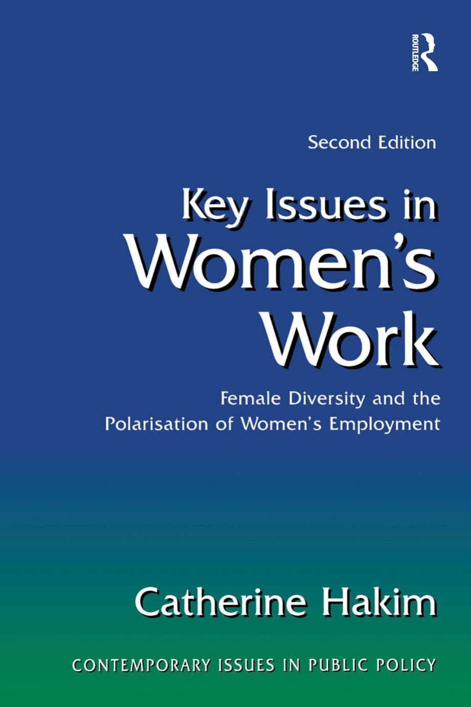Key Issues In Womens Work Female Diversity And The Polarisation Of Womens Employment Catherine Hakim