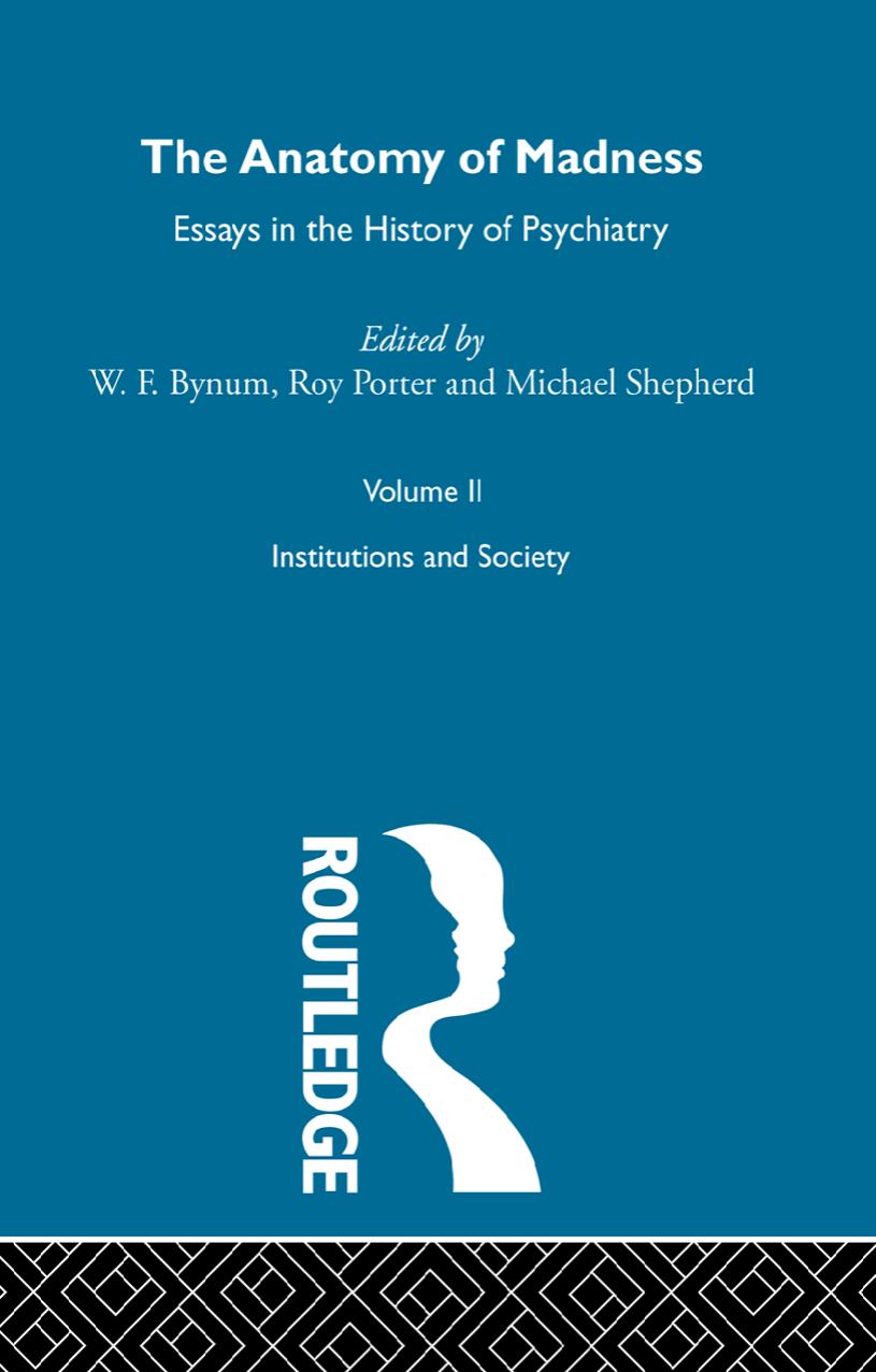 The Anatomy Of Madness William F Bynum Roy Porter Michael Shepherd