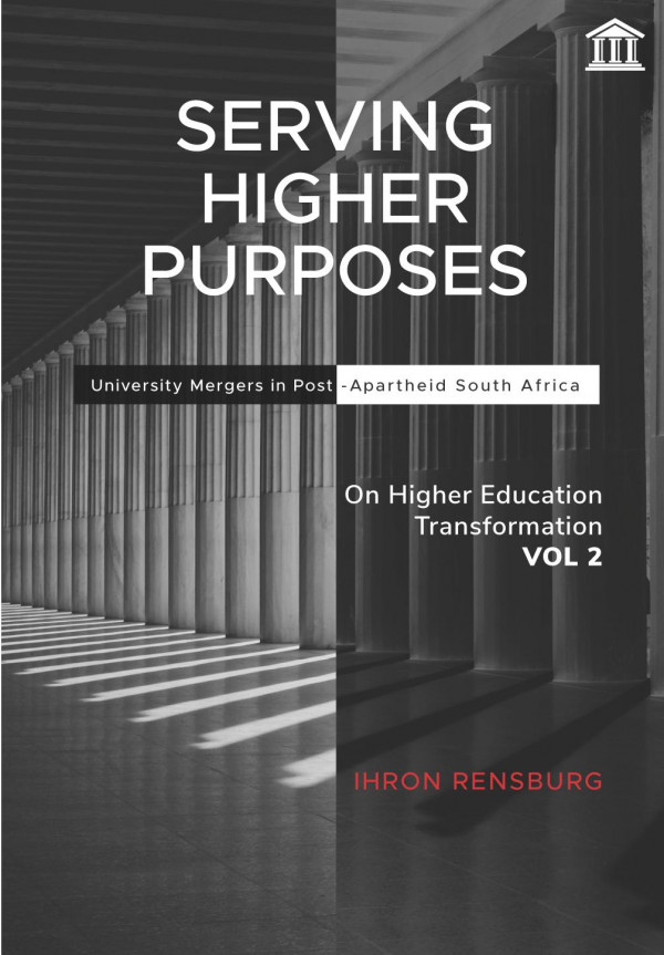 Serving Higher Purposes University Mergers In Postapartheid South Africa 1st Edition Ihron Rensburg