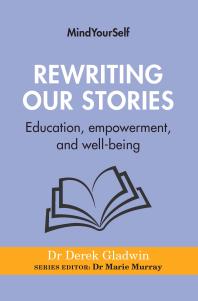 Rewriting Our Stories Education Empowerment And Wellbeing Derek Gladwin