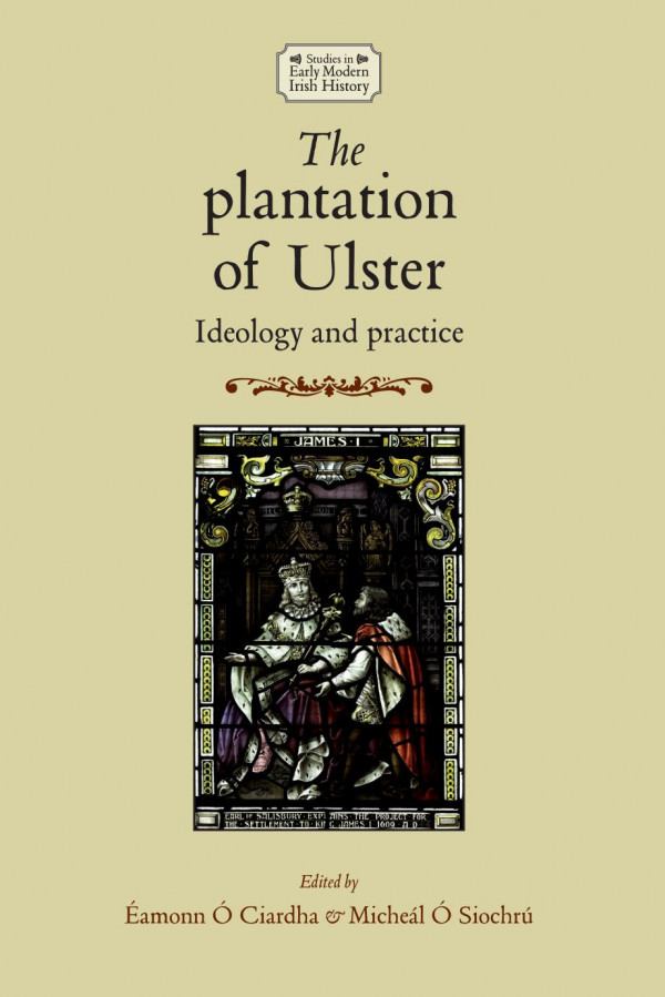 The Plantation Of Ulster Ideology And Practice 1st Edition Michel Siochr Eamonn Ciardha Eds
