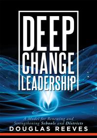 Deep Change Leadership A Model For Renewing And Strengthening Schools And Districts A Resource For Effective School Leadership And Change Efforts 1st Edition Douglas Reeves