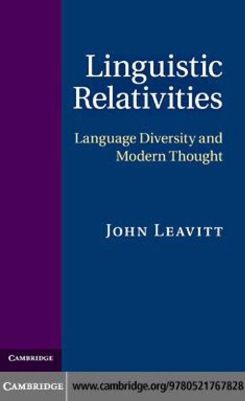 Linguistic Relativities Language Diversity And Modern Thought John Leavitt