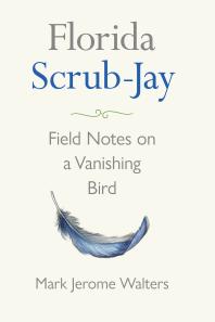 Florida Scrubjay Field Notes On A Vanishing Bird 1st Edition Mark Jerome Walters