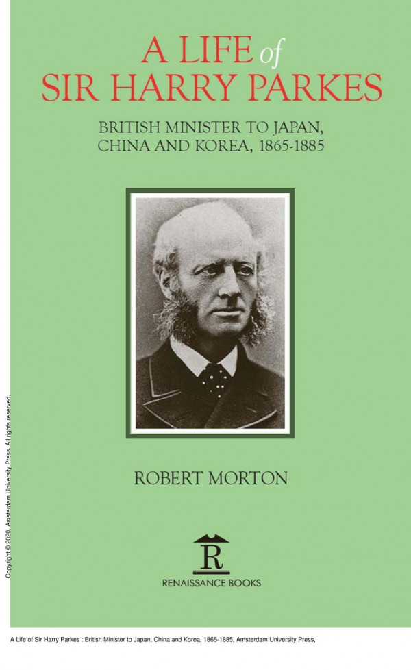 A Life Of Sir Harry Parkes British Minister To Japan China And Korea 18651885 1st Edition Robert Morton