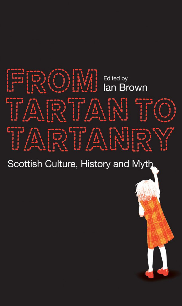 From Tartan To Tartanry Scottish Culture History And Myth 1st Edition Ian Brown