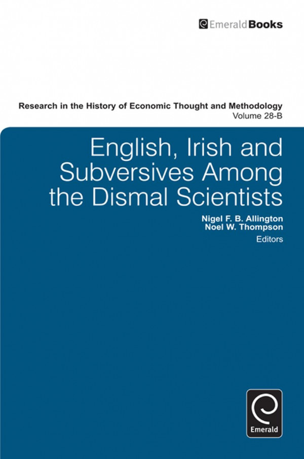 English Irish And Subversives Among The Dismal Scientists 1st Edition Noel W Thompson Nigel F B Allington Ross B Emmett Jeff E Biddle Marianne Johnson