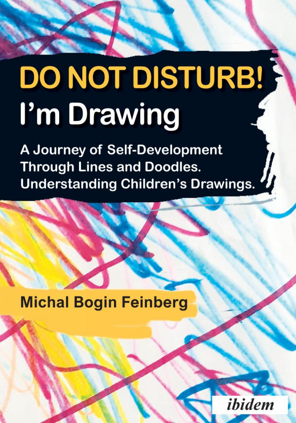 Do Not Disturb Im Drawing A Journey Of Selfdevelopment Through Lines And Doodles Understanding Childrens Drawings Michal Bogin Feinberg Rony Bogin
